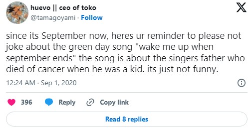 tweet that reads "since its September now, heres ur reminder to please not joke about the green day song 'wake me up when september ends' the song is about the singers father who died of cancer when he was a kid, its just not funny"