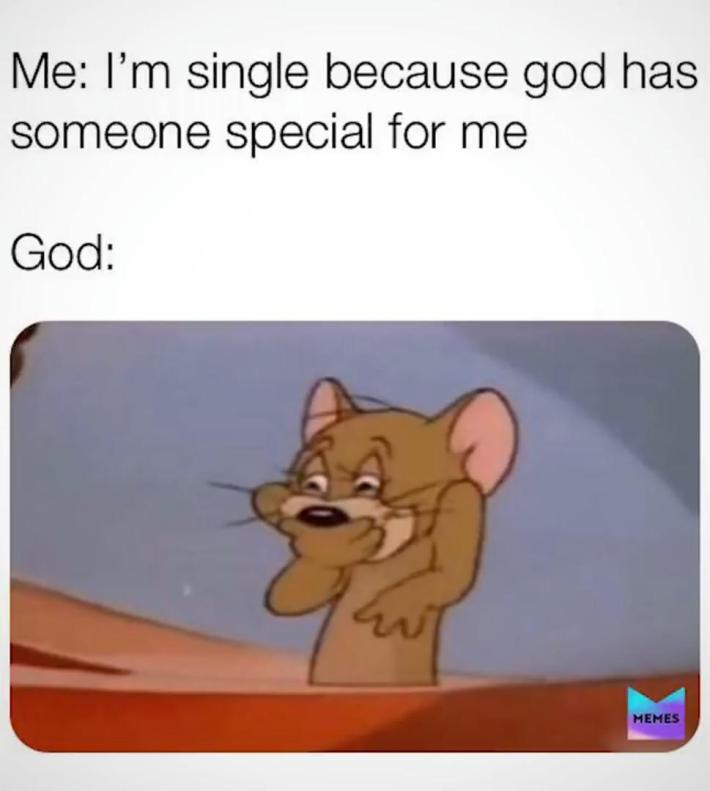 jerry pointing and laughing meme with caption "i'm single because god has someone special for me"