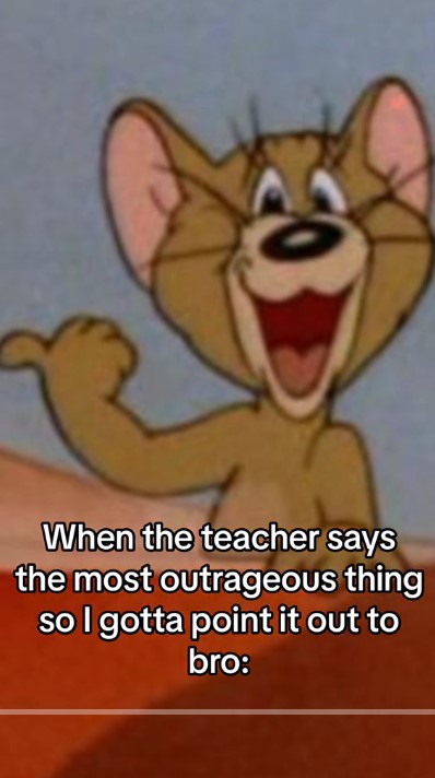 "When the teacher says the most outrageous thing"