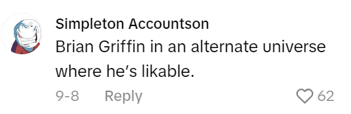 TikTok comment from a My New Character meme post that reads, "Brian Griffin in an alternate universe where he's likeable."