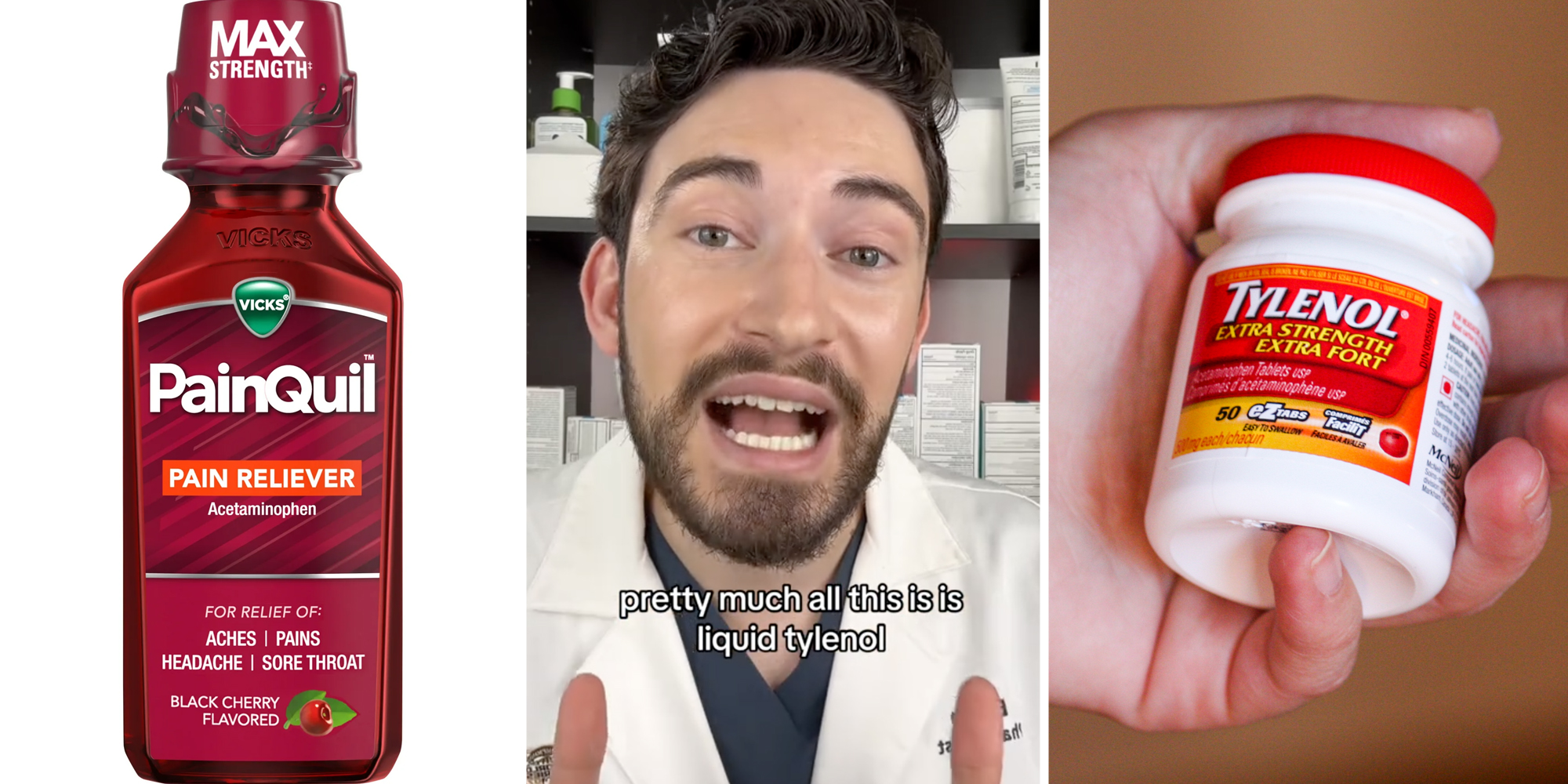 Painquil bottle(l), Doctor talking saying "pretty much all this is is liquid tylenol"(c), Hand holding bottle of Tylenol(r)