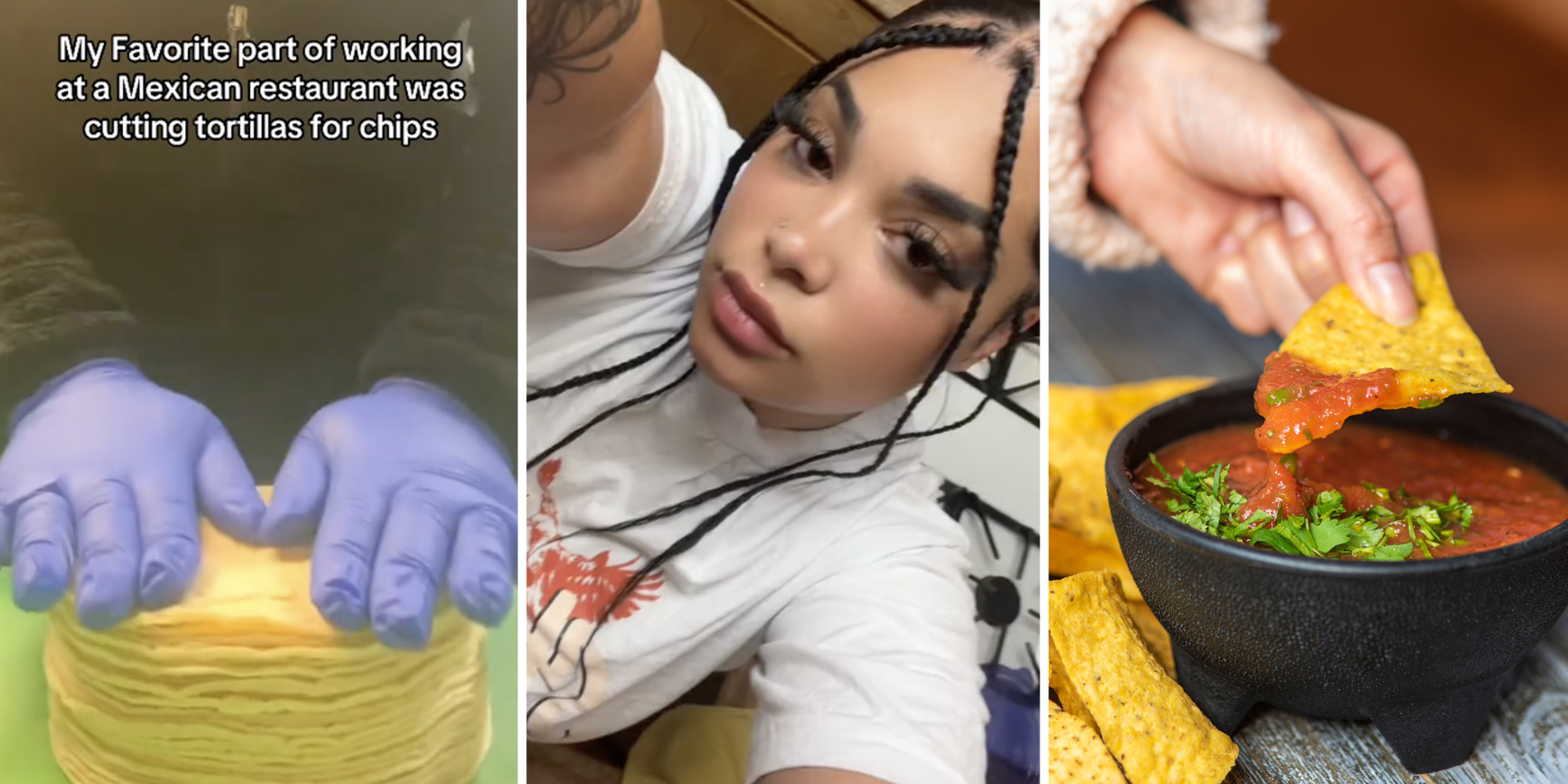 Gloved hands touching stack of tortillas with text that says "My favorite part of working at a Mexican restaurant was cutting tortillas for chips"(l), Woman posing(c), Hand dipping chip in salsa(r)