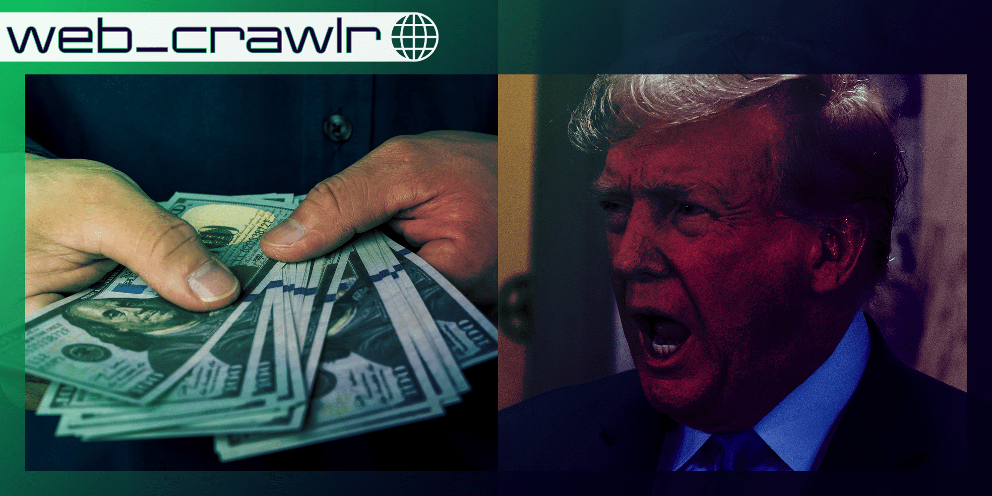 A person holding a pile of money next to Donald Trump with his mouth open. The Daily Dot newsletter web_crawlr logo is in the top left corner.