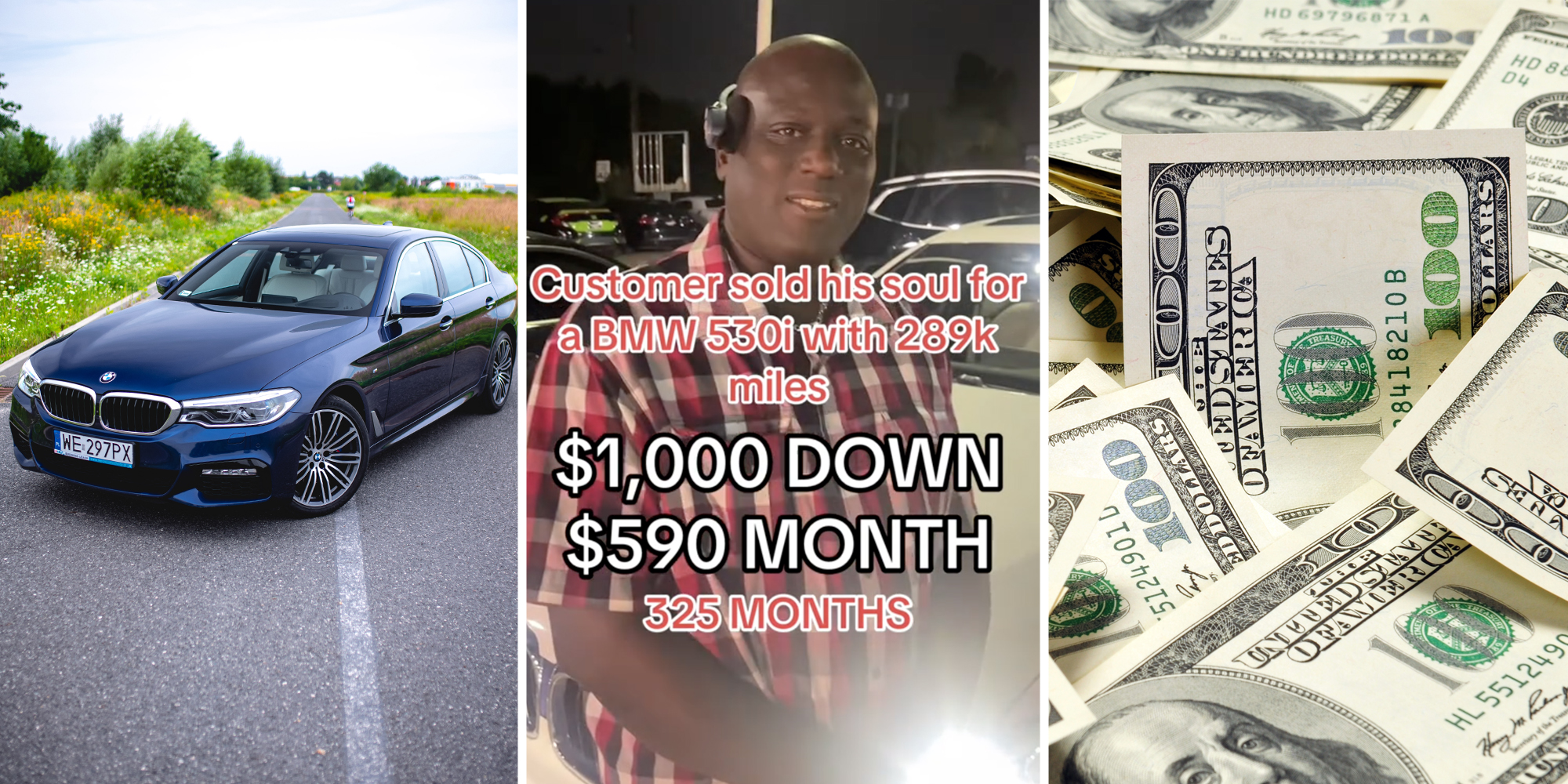 BMW 530i on the road(l), Man smiling with text that says "Customer sold his soul for a BMW 530i with 289k smiles $1000 down $590 month 325 months"(c), Cash bills(r)
