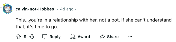Reddit comment that reads, " This...you're in a relationship with her, not a bot. If she can't understand that, it's time to go."