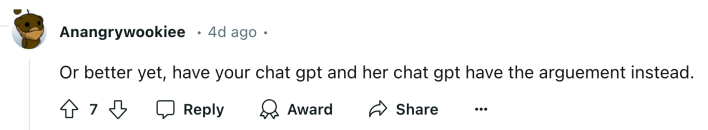 Reddit comment reads, "Or better yet, have your chat gpt and her chat gpt have the arguement instead."