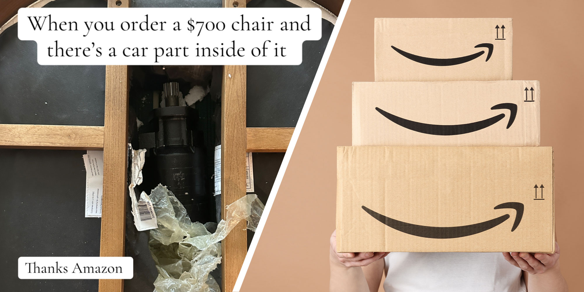 Two panel Design with panel one a close up of a chair with text over the top reading "when you orfer a $700 Chari and there's a car part inside of it", and panel two is someone holding a stack of Amazon delivery boxes.
