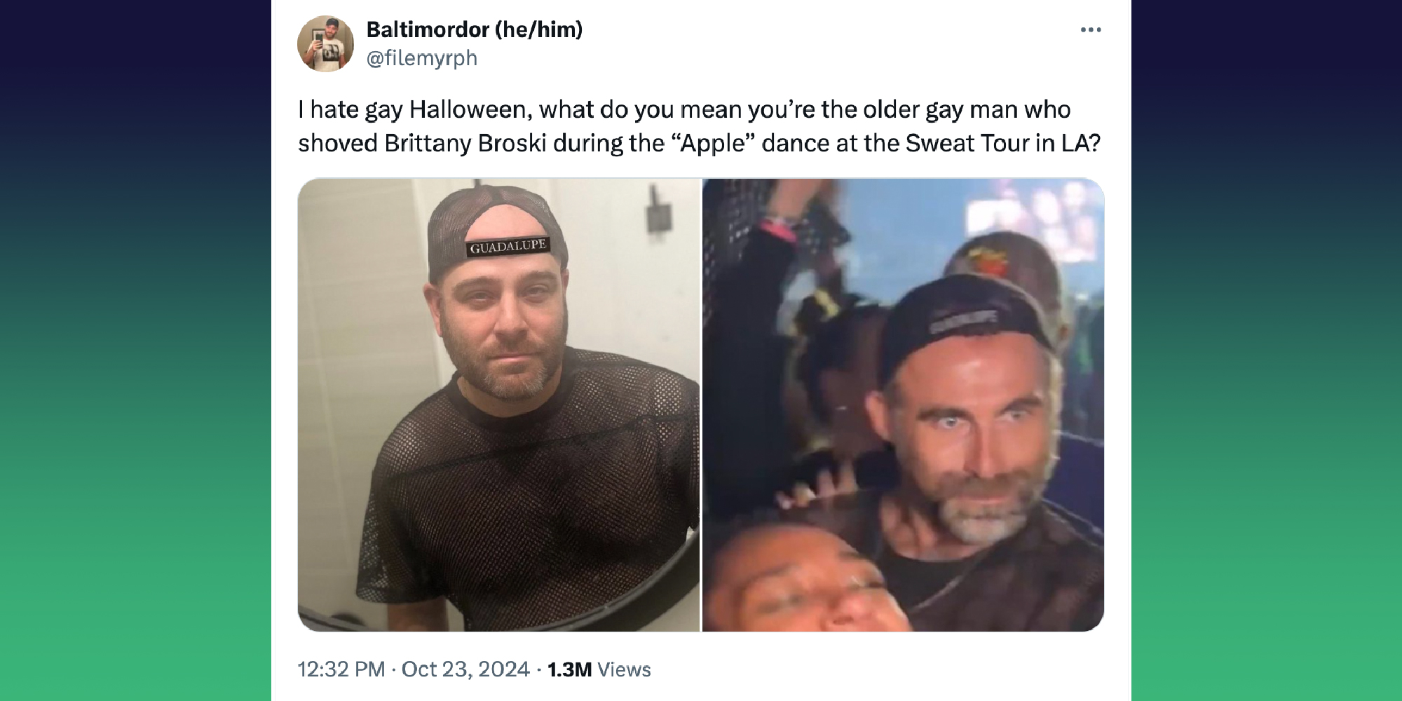 A tweet that reads "I hate gay Halloween, what do you mean you’re the older gay man who shoved Brittany Broski during the “Apple” dance at the Sweat Tour in LA?" Two images side by side.