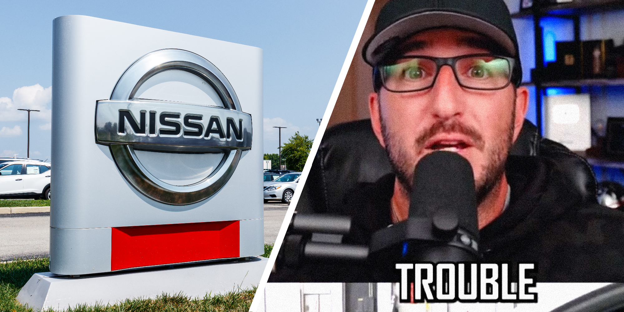 Two panel image: On the left see a Nissan sign in a dealership parking lot. On the right we see the face of a person talking into a microphone with the word, "Trouble" overlaid.