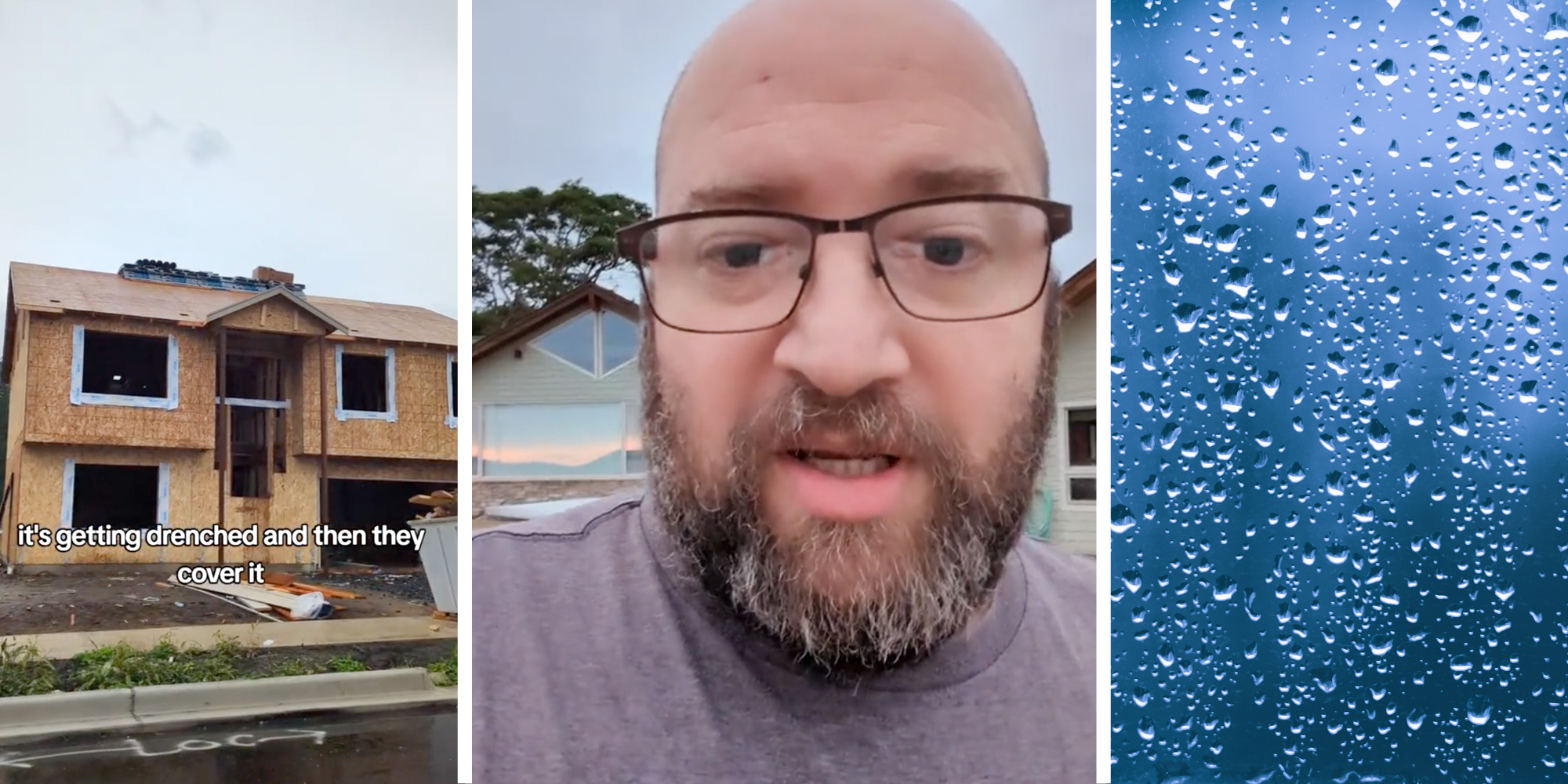 House construction with text that says "it's getting drenched and then they cover it"(l), Man talking(c), Rain(r)