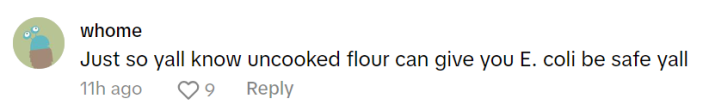 Comment on a Fluffy Popcorn TikTok video that reads, "Just so yall know uncooked flour can give you E. coli be safe yall"