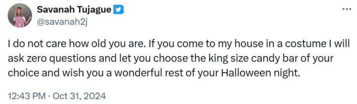 Funny trick or treat meme "I do not care how old you are. If you come to my house in a costume I will ask zero questions and let you choose the king size candy bar of your choice and wish you a wonderful rest of your Halloween night."