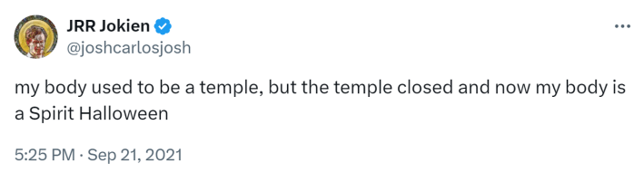 Tweet that reads, "my body used to be a temple, but the temple closed and now my body is a Spirit Halloween."