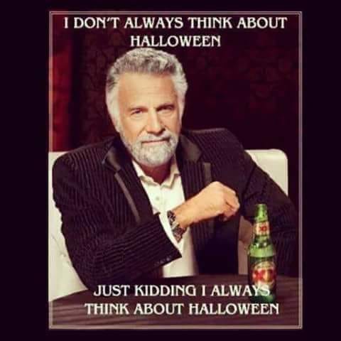 Halloween meme with the Most Interesting Man in the World meme format. Text reads, "I don't always think about Halloween. Just kidding, I always think about Halloween."