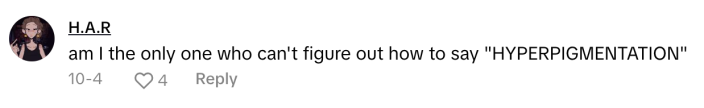TikTok comment that reads, "am I the only one who can't figure out how to say 'HYPERPIGMENTATION'"