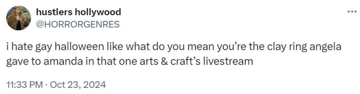 Tweet that reads, "i hate gay halloween like what do you mean you’re the clay ring angela gave to amanda in that one arts & craft’s livestream"