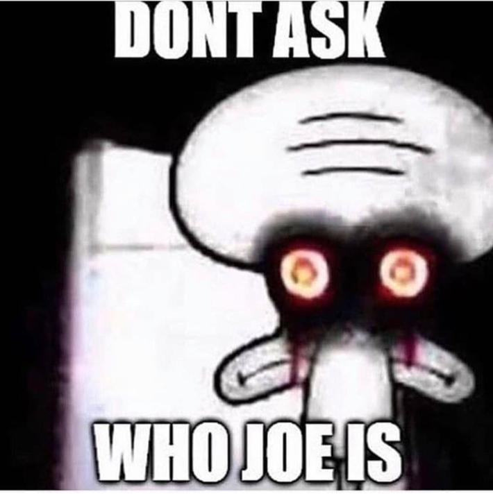creepypasta squidward "don't ask who joe is"
