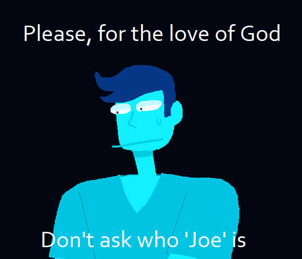 awful hospital "please for the love of god don't ask who joe is"