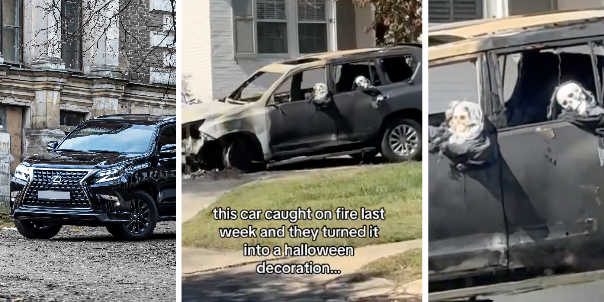 3 panel image showing a Lexus car, a burnt Lexus car with text overlaid that says, "this car caught on fire last week and they turned it into a halloween decoration...", and a close up of two fake skeletons in the back seat.