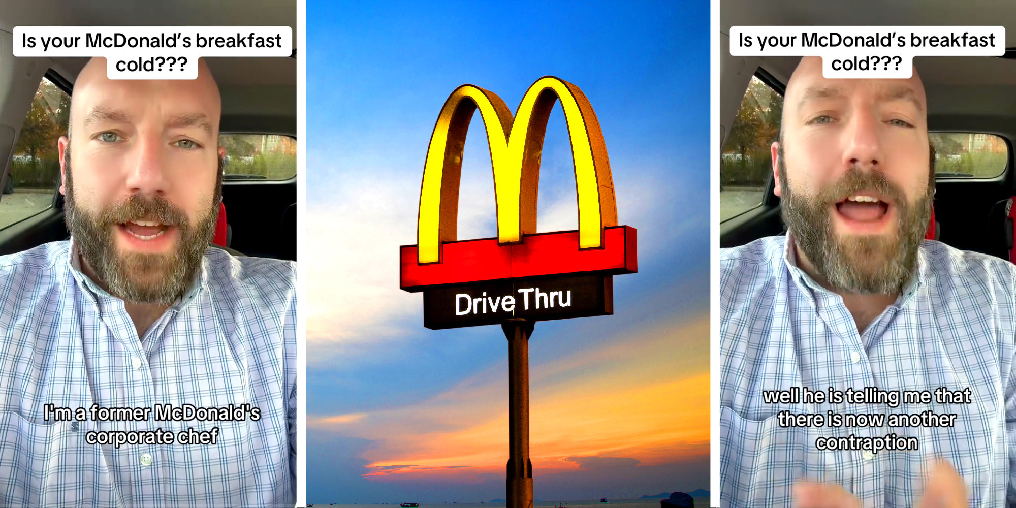 3 panel image. In the middle there is the McDonald's sign with a sunrise in the background. On the two side panels a bearded person talks in his car. The text " Is your McDonald's breakfast cold?" is overlaid.