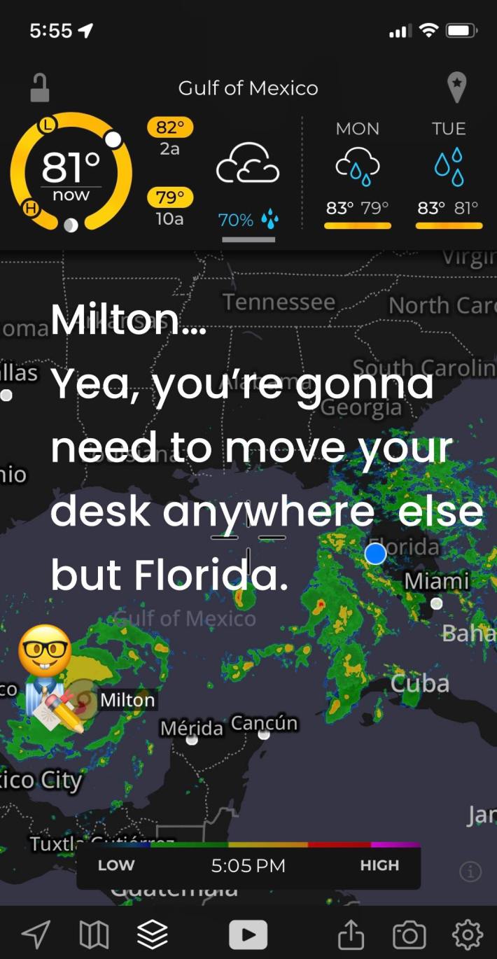 Screenshot of the hurricane radar with text overlay saying, "Milton... Yea, you're gonna need to move your desk anywhere else but Florida."