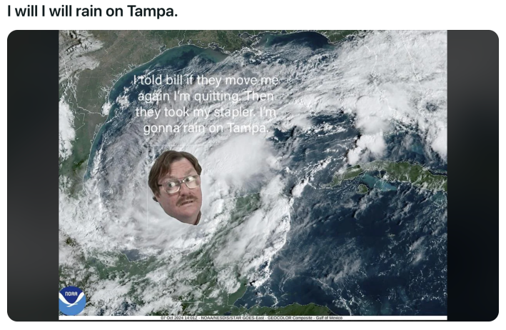 Radar of Hurricane Milton with Milton from Office Space overlaid. Text reads, "I will I will rain on Tampa." and "I told bill if they move me again, I'm quitting. Then they took my stapler. I'm gonna rain on Tampa."