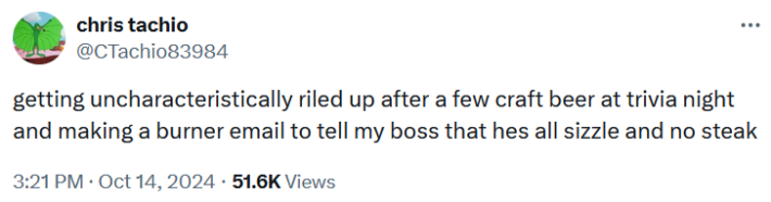 Tweet reading "getting uncharacteristically riled up after a few craft beer at trivia night and making a burner email to tell my boss that hes all sizzle and no steak."