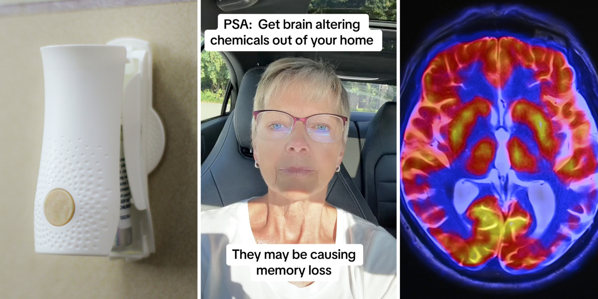 Plug-in Air freshener(L), Woman talking with text that says "PSA: Get brain altering chemicals out of your home - They may be causing memory loss"(c), Brain scan(r)