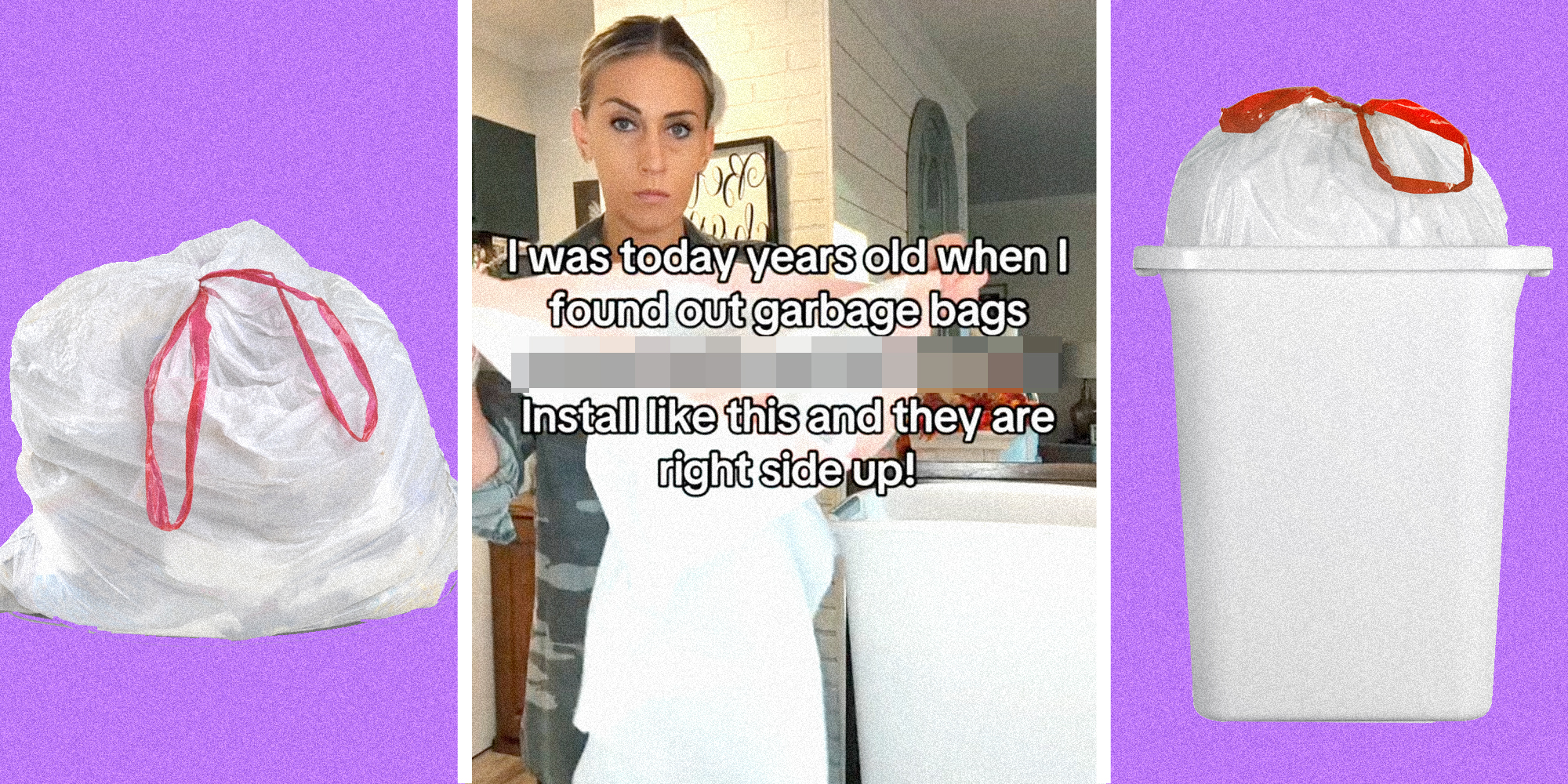 Bag full of garbage(l), Woman opening garbage bag with text that says "I was today years old when I found out garbage bags *censored* Install like this and they are right side up"(c), Garbage bag in trash can(r)