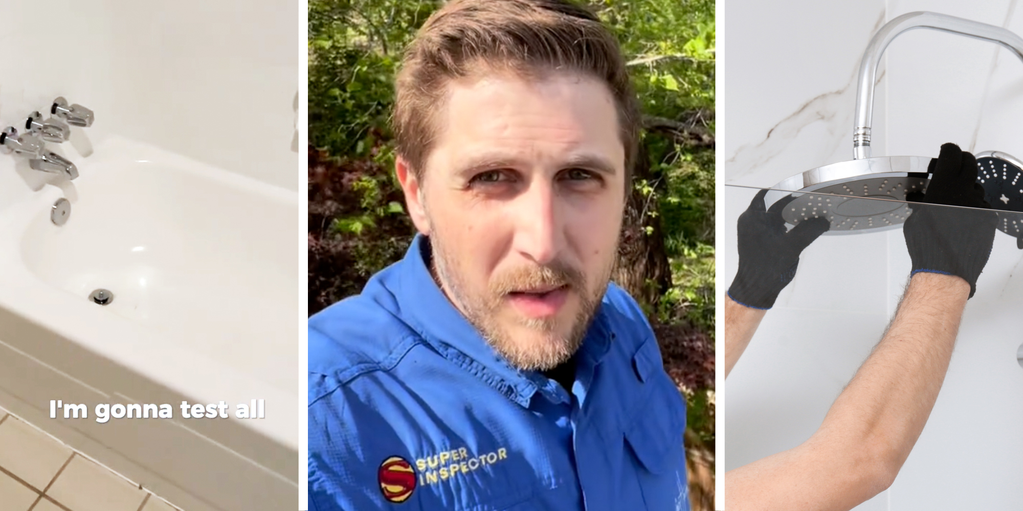 Bathtub with text that says "im gonna test all"(l), Man talking(c), Gloved hands on shower head(r)