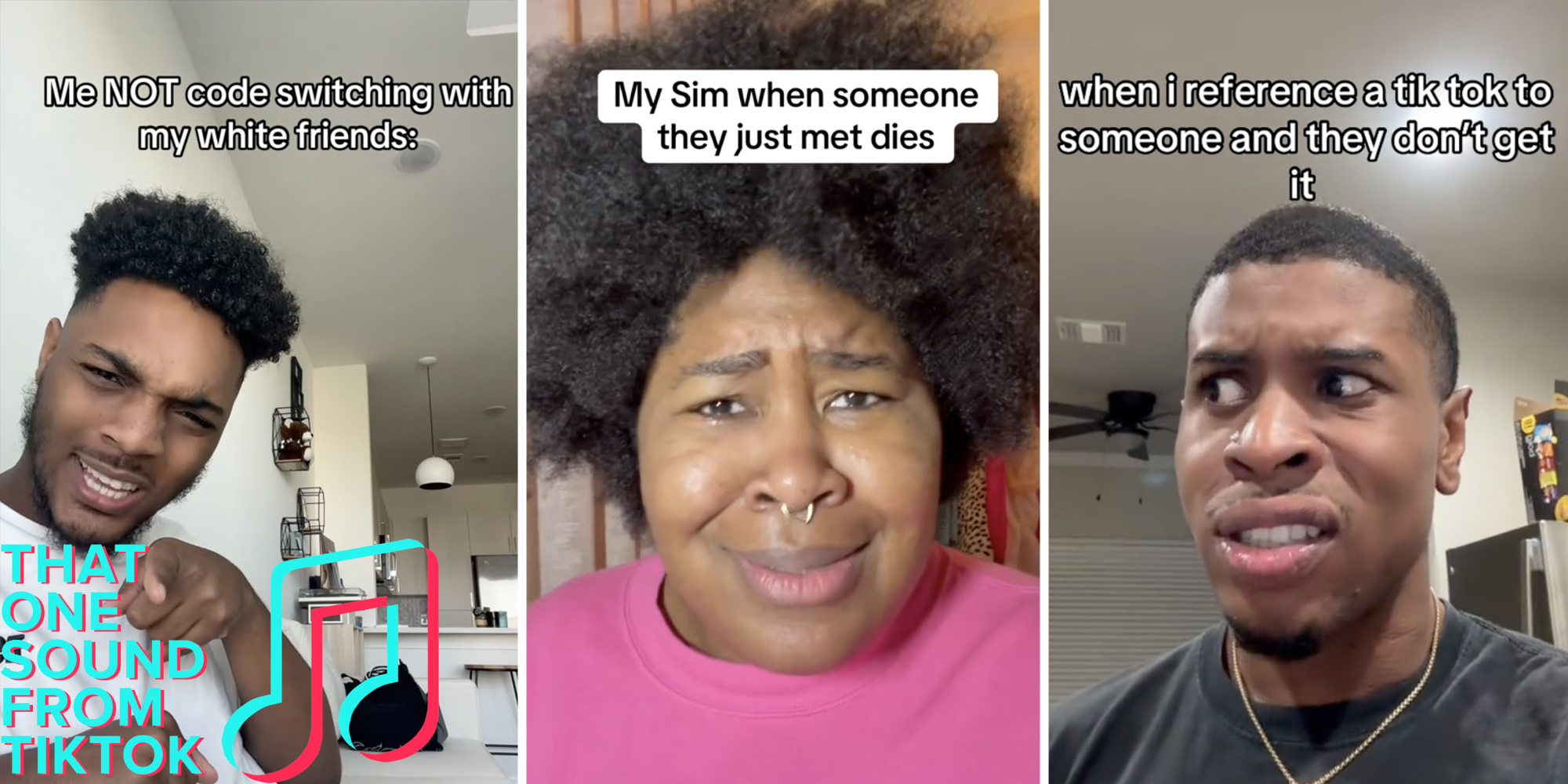Man talking with text that says "Me NOT code switching with my white friends" and That one sound from Tiktok logo(l), Woman talking with text that says "My Sim when someone they just met dies"(c), Man talking with text that says "when i reference a tiktok to someone and they don't get it"(r)