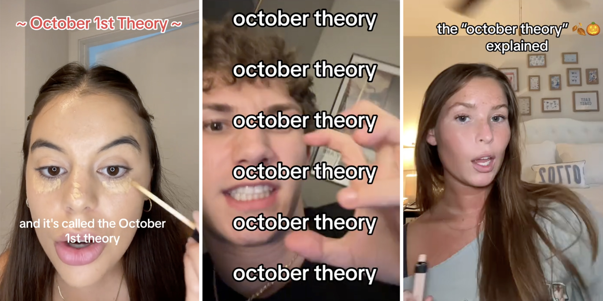 Woman putting on make up with text that says "October 1st theory - and it's called the october 1st theory"(l), Man making grimace with claw hands and tex that says "ocotober theory x6"(c) Woman talking with text that says "the october theory explained"(r)
