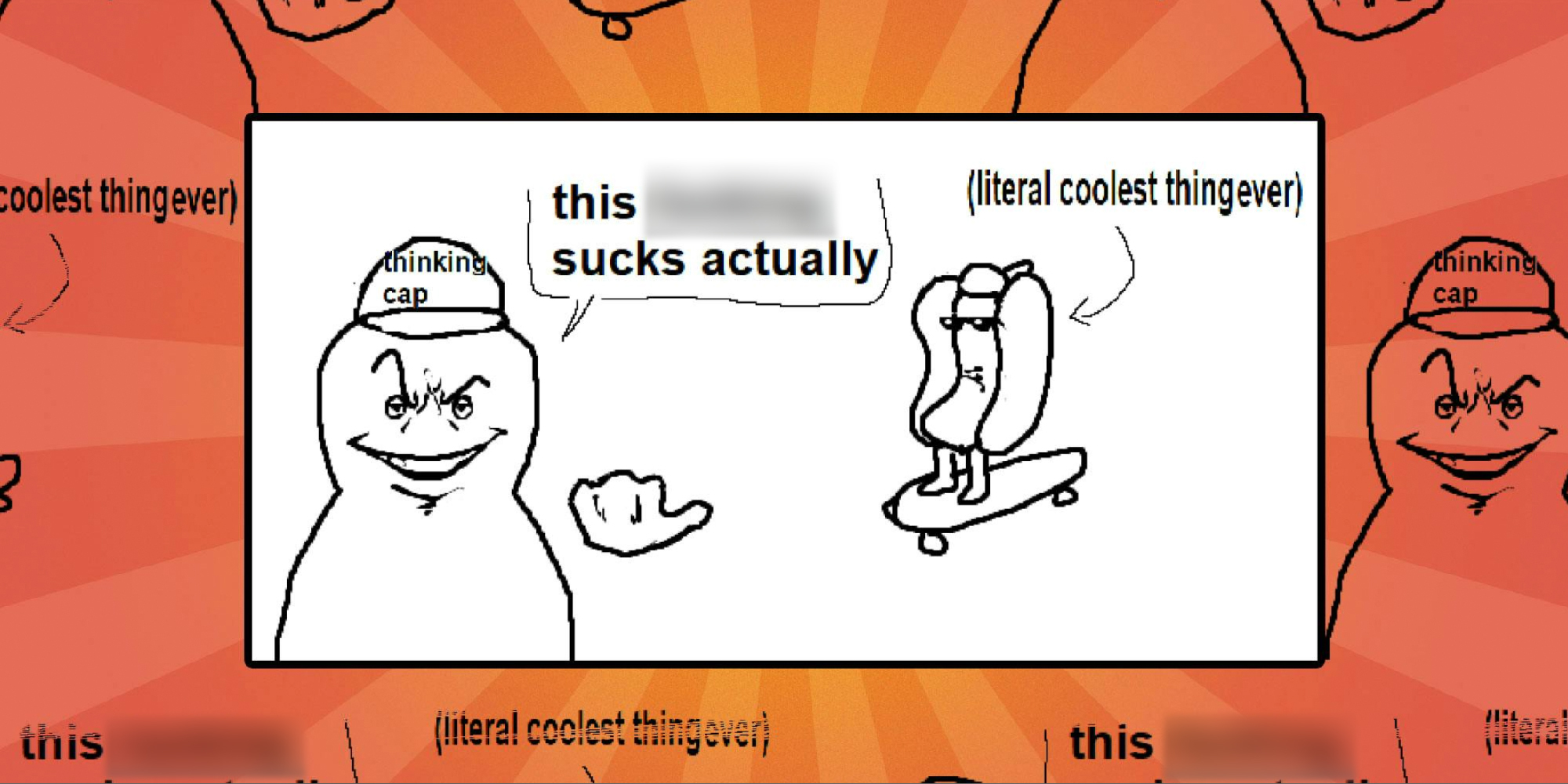 a drawing in a meme format reads "this fucking sucks actually" inside of a speech bubble with a character pointing to someone (a hotdog in this case) on a skateboard with "(literal coolest thing ever)" written net to it.