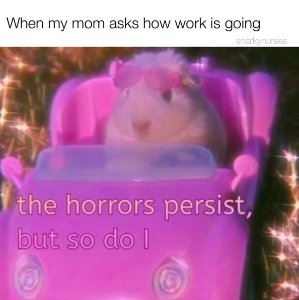 Horrors persist meme about how work is going