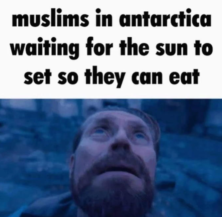 Willem Dafoe looking up meme with the caption "muslims in antarctica waiting for the sun to set so they can eat"