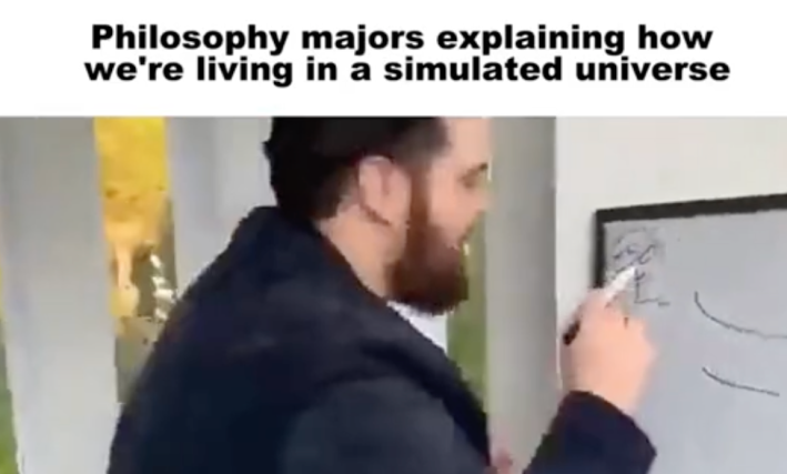 A Tik Tok version of an iconic whiteboard meme "philosophy Majors explaining how we're living in a simulated universe."