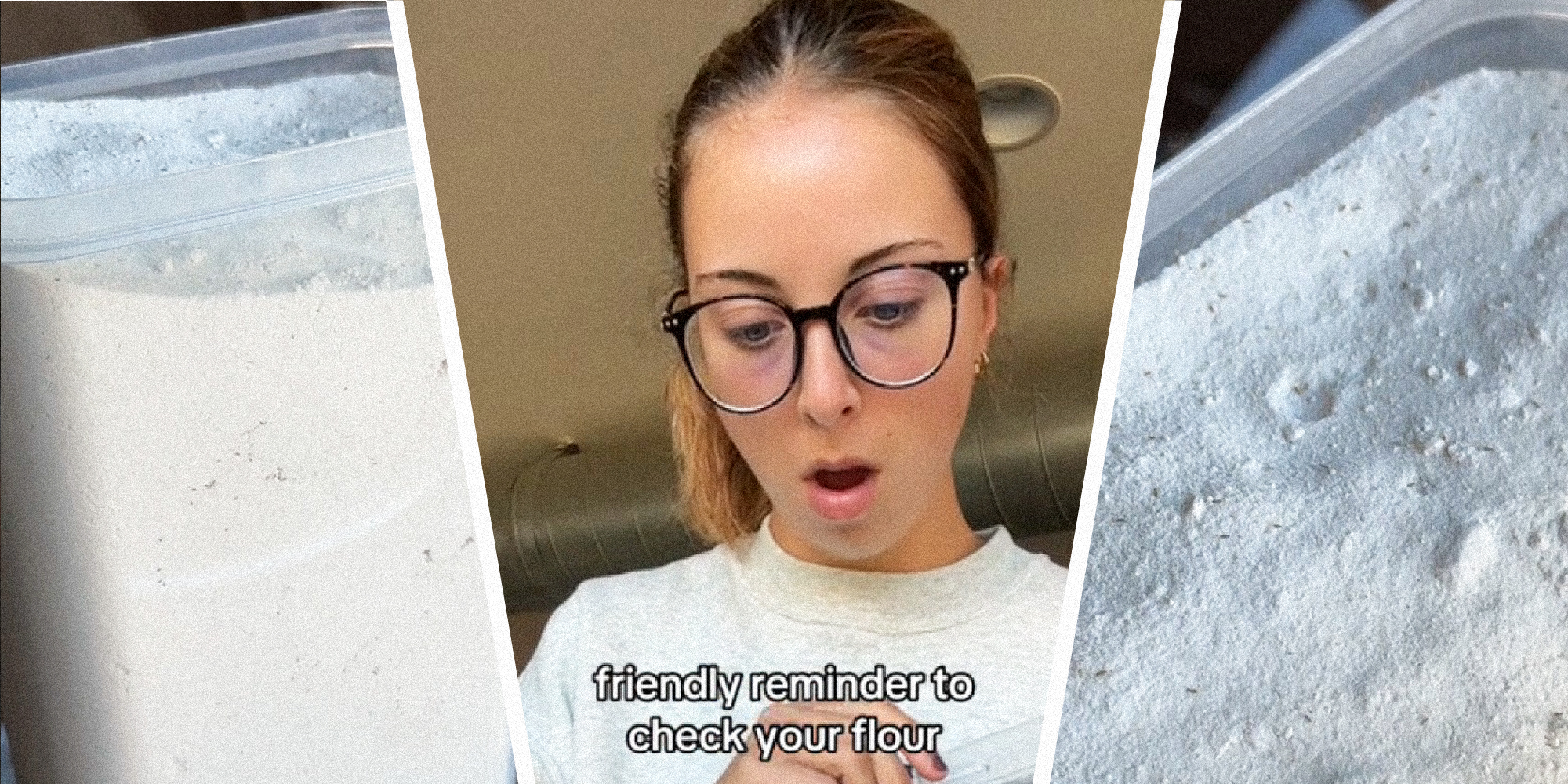 3 panel image- on the sides we see a container of flour with dark specks in it. In the middle we see a person staring downward with the words, "friendly reminder to check your flour" over it.