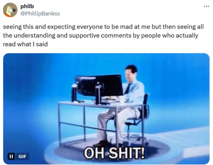 Philip Banks tweet with a man crying at a computer gif reading "seeing this and expecting everyone to be mad at me but then seeing all the understanding and supportive comments by people who actually read what I said."