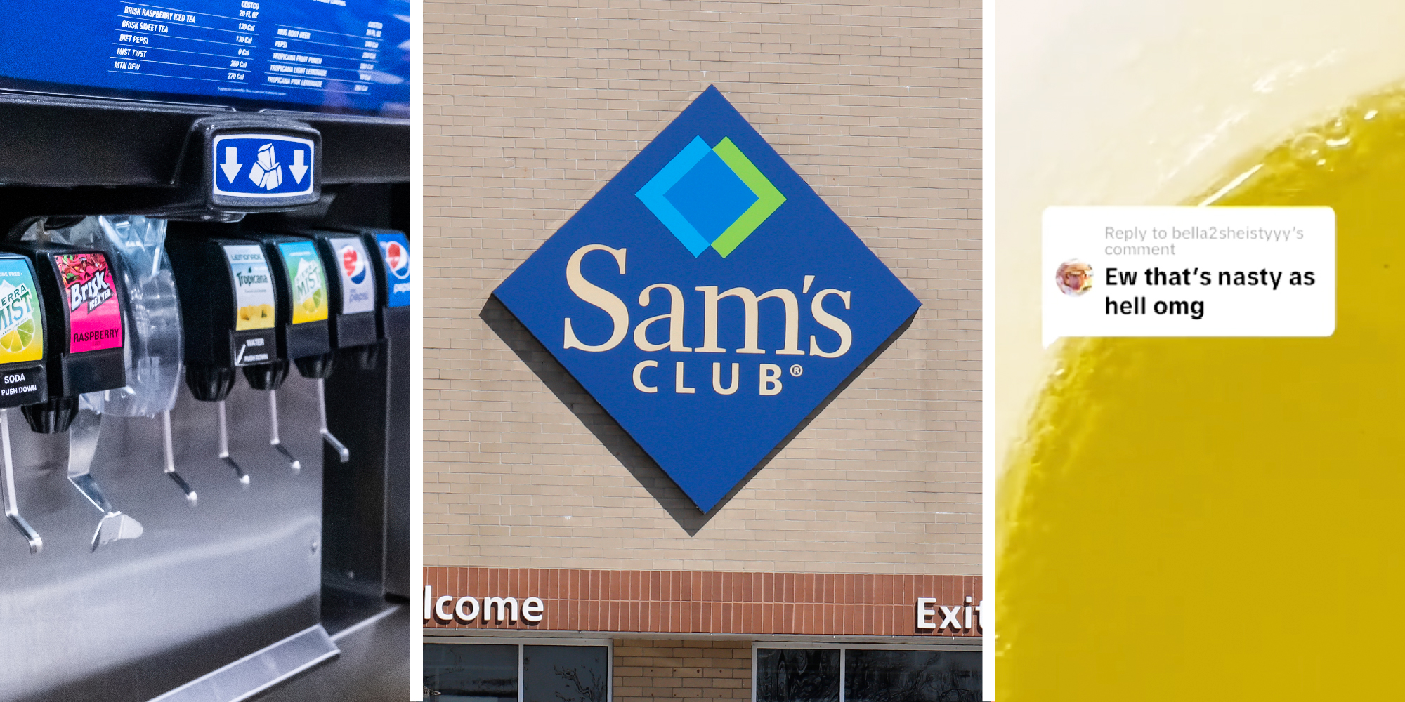 3 panel image. Left side shows a common soda fountain, middle panel is the exterior of Sam's Club store, and the right side shows the interior of a soda cup , the words "Ew that's nasty as hell omg" on it.
