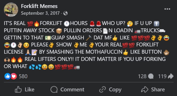 forklift text meme that reads "IT'S REAL 💯🔥FORKLIFT 🕛HOURS 🚨🚨WHO UP? 🤔 IF U UP ⬆ PUTTIN AWAY STOCK 📦 PULLIN ORDERS📄N LOADIN 🚛TRUCKS⛟ GETTIN TO THAT 💵GUAP SMASH 🔨 DAT MF👍 LIKE 💯💯💯👌👌😂😂🕐👌🏻😏 PLEASE👌 SHOW 👌ME 👌YOUR REAL💯💯 FORKLIFT LICENSE 🙏🏻📝 BY SMASHING THE MOTHAFUCCIN👍 LIKE BUTTON 🙊🙌🏼🔥🔥 REAL LIFTERS ONLY!! IT DONT MATTER IF YOU UP FORKING OR WHAT 💦💦😩😩💯💯💯🚛"