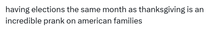 Funny Thanksgiving meme, text reads, "having elections the same month as thanksgiving is an incredible prank on american families"