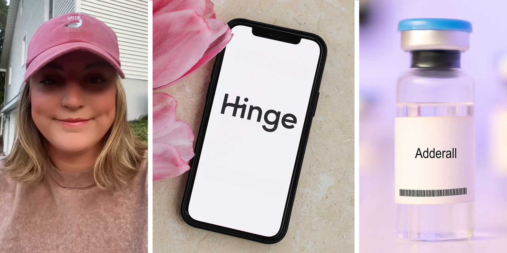 Woman wearing pink cap(l) Phone near pink flowers with Hinge Logo on display(c) Adderall (r)