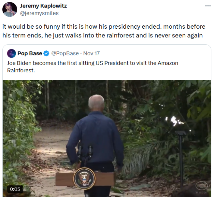 Joe Biden rainforest meme tweet reading "it would be so funny if this is how his presidency ended. months before his term ends, he just walks into the rainforest and is never seen again."