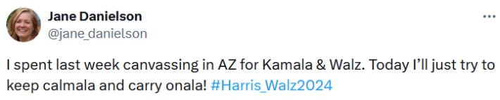 Tweet reading "I spent last week canvassing in AZ for Kamala & Walz. Today I’ll just try to keep calmala and carry onala! #Harris_Walz2024."