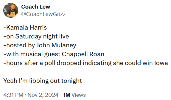 Tweet reading "-Kamala Harris -on Saturday night live -hosted by John Mulaney -with musical guest Chappell Roan -hours after a poll dropped indicating she could win Iowa Yeah I’m libbing out tonight."