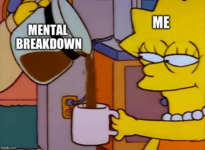 mental breakdown lisa simpson coffee meme