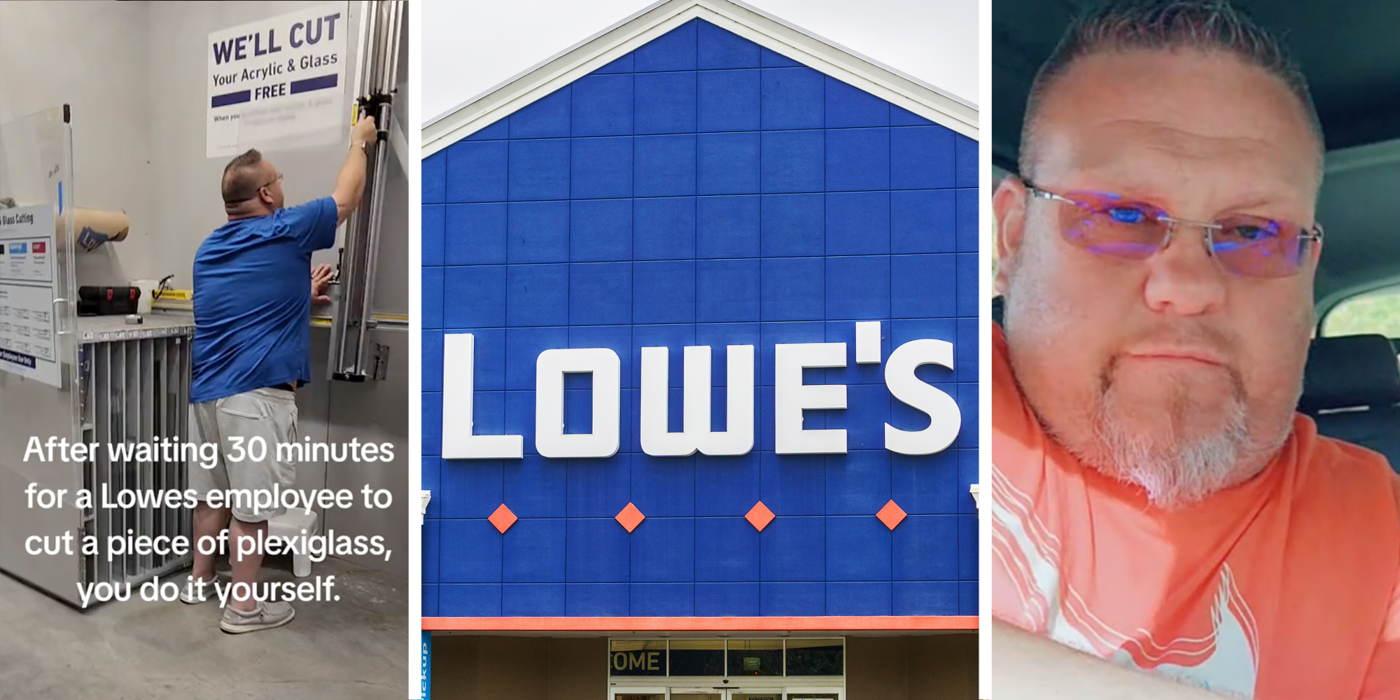 Man using plexiglass station with text that says "After waiting 30 minutes for a lowes employee to cut a piece of plexiglass, you do it yourself"(l), Lowe's storefront(c), Man talking(r)