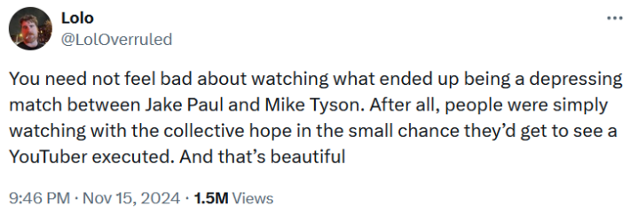 Tweet reading "You need not feel bad about watching what ended up being a depressing match between Jake Paul and Mike Tyson. After all, people were simply watching with the collective hope in the small chance they’d get to see a YouTuber executed. And that’s beautiful."