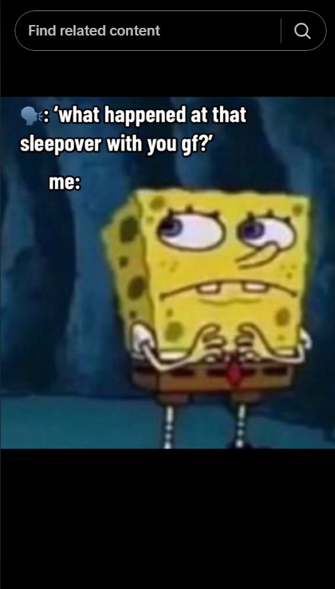 "what happened at your sleepover with your gf?" spongebob side eye