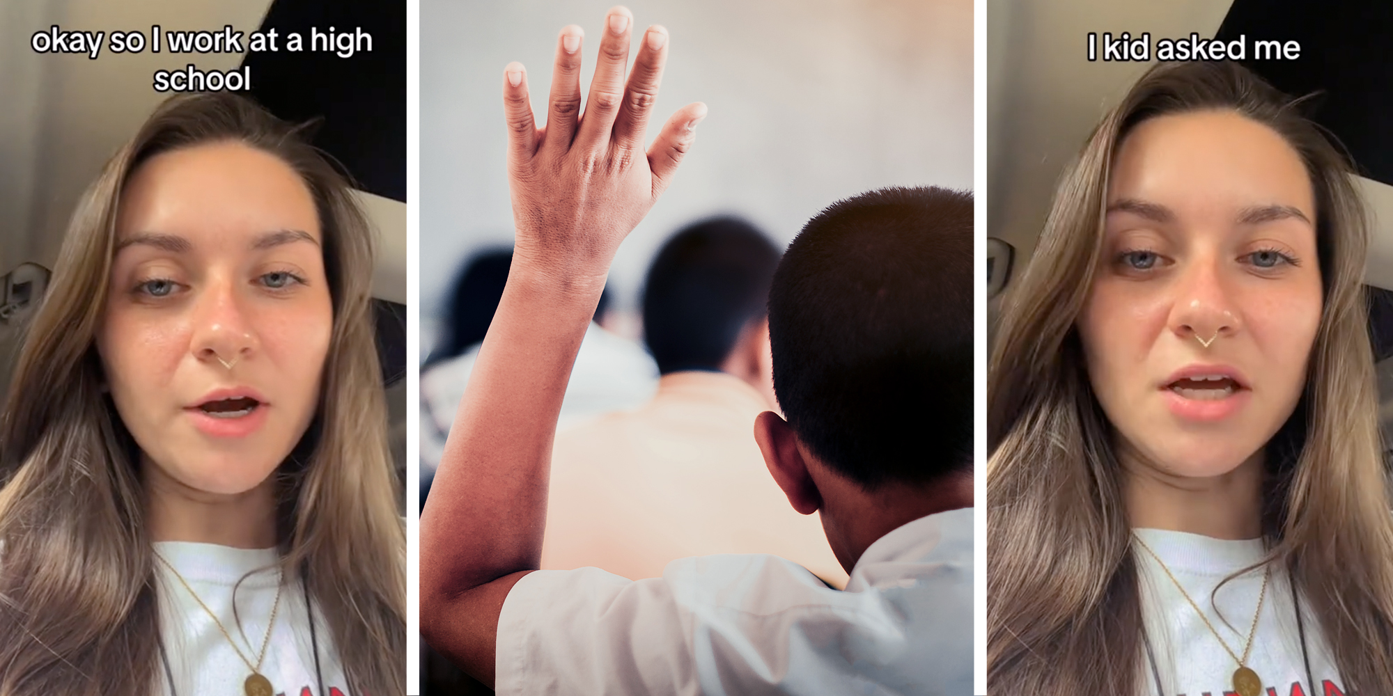 Woman talking with text that says "okay so I work at a a high school"(l), Student raising hand(c), Same woman talking with text that says "1 kid asked me"(r)